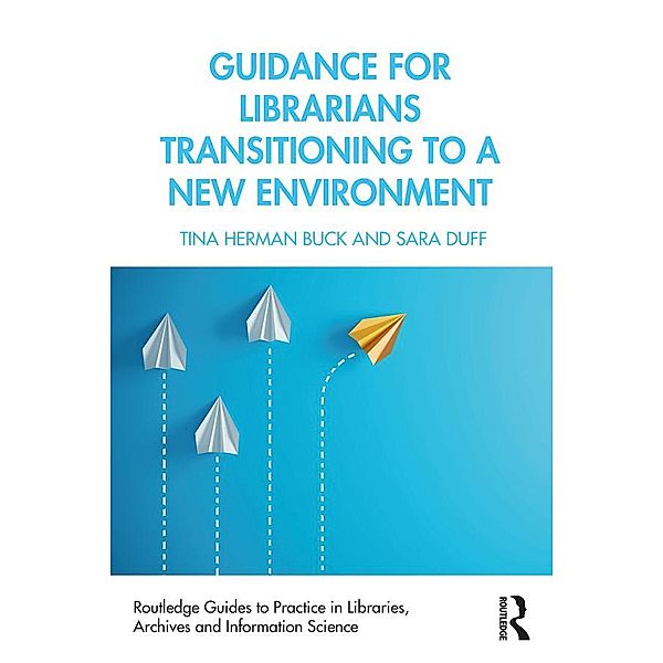 Guidance for Librarians Transitioning to a New Environment, Tina Herman Buck, Sara Duff