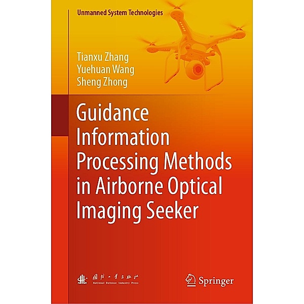 Guidance Information Processing Methods in Airborne Optical Imaging Seeker / Unmanned System Technologies, Tianxu Zhang, Yuehuan Wang, Sheng Zhong