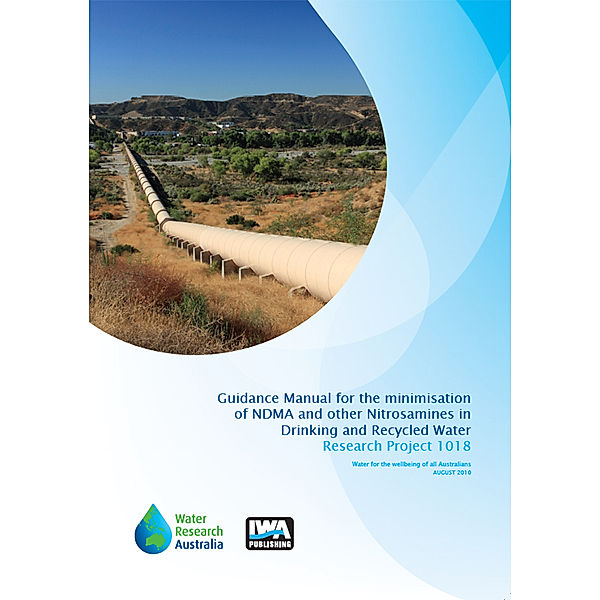 Guidance Manual for the Minimisation of NDMA and other Nitrosamines in Drinking and Recycled Water, Gayle Newcombe, Jim Morran, Julie Culbert