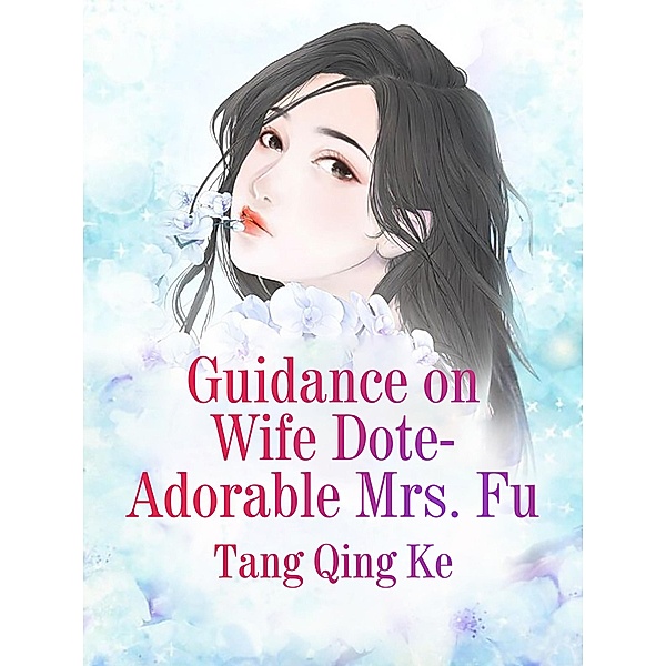 Guidance on Wife Dote: Adorable Mrs. Fu, Tang QingKe