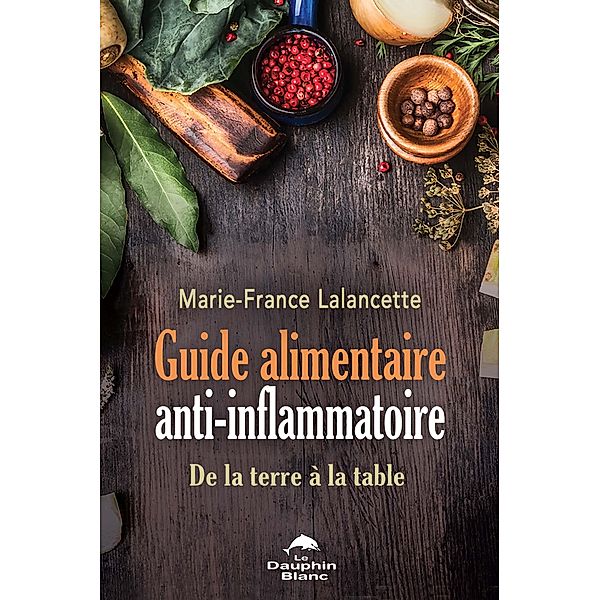 Guide alimentaire anti-inflammatoire, Marie-France Lalancette Marie-France Lalancette