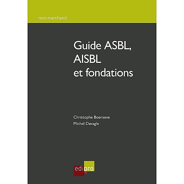 Guide ASBL, AISBL et fondations, Michel Davagle, Christophe Boeraeve