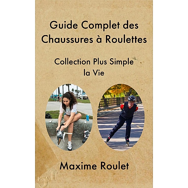 Guide Complet des Chaussures à Roulettes, Maxime Roulet