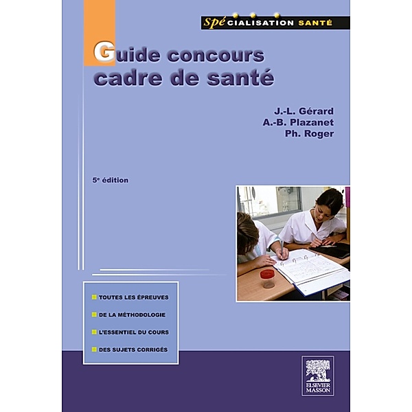 Guide concours cadre de santé, Philippe Roger, Annie Brigitte Plazanet, Jean-Louis Gérard