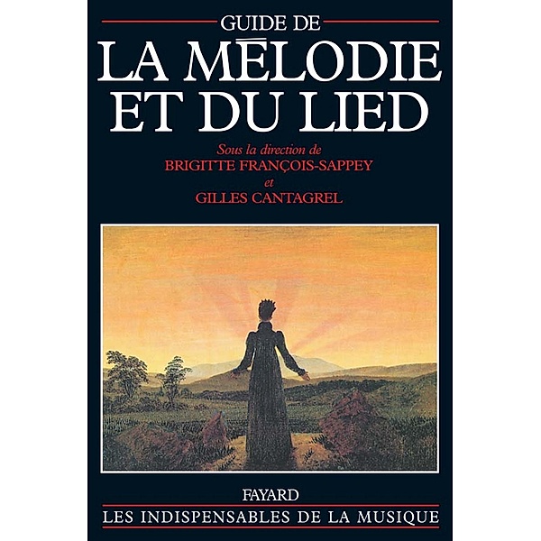Guide de la mélodie et du lied / Musique, Brigitte François-Sappey, Gilles Cantagrel