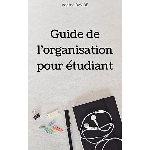 Guide de l'organisation pour etudiant / Librinova, Davide Adeline Davide