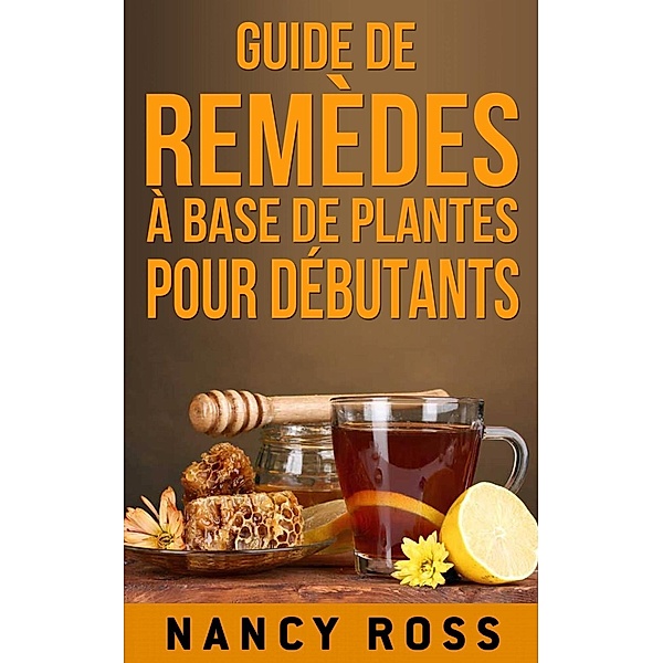 Guide de remèdes à base de plantes pour débutants, Nancy Ross