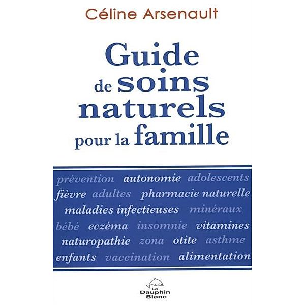 Guide de soins naturels pour la famille N.E., Celine Arsenault