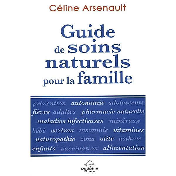 Guide de soins naturels pour la famille N.E., Celine Arsenault