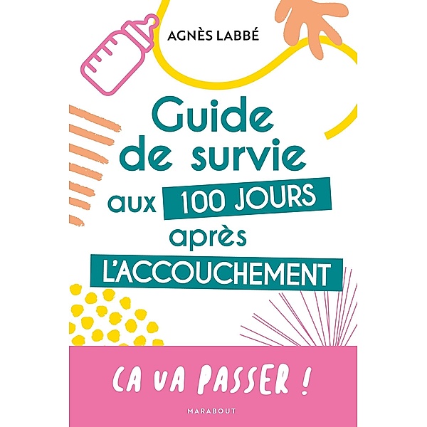 Guide de survie aux 100 jours après l'accouchement / Grossesse-Enfants, Agnès Labbé