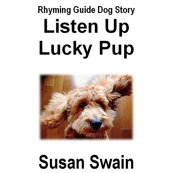 Guide Dogs: Listen Up Lucky Pup, Susan Swain