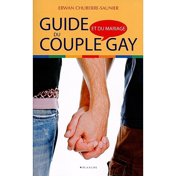 Guide du couple et mariage gay / Documents, Erwan Chuberre-Saunier