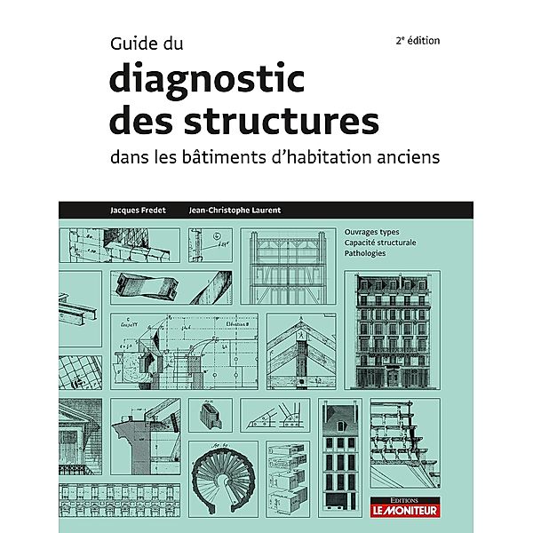 Guide du diagnostic des structures dans les bâtiments anciens / Référence technique, Jacques Fredet, Jean-Christophe Laurent