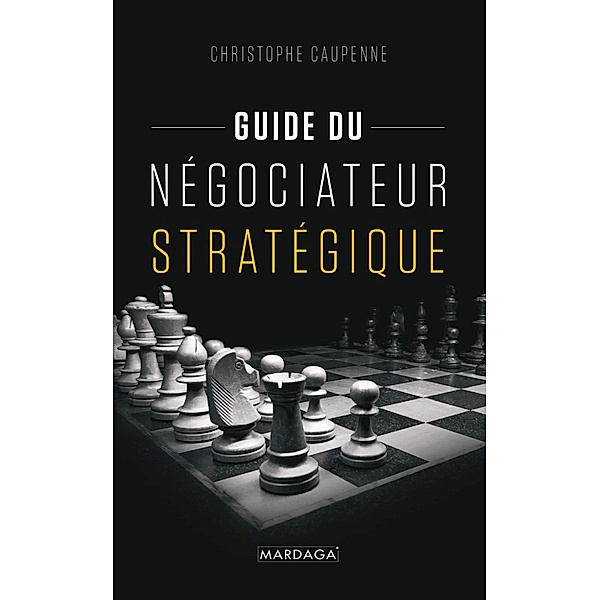 Guide du négociateur stratégique, Christophe Caupenne