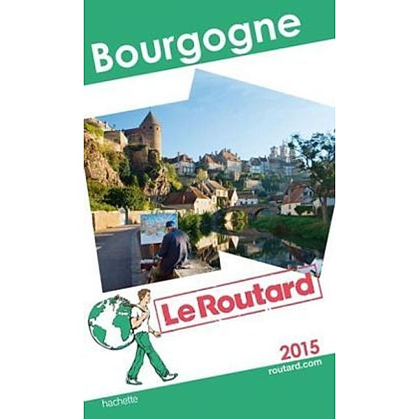 Guide du Routard Bourgogne 2015, Philippe Gloaguen