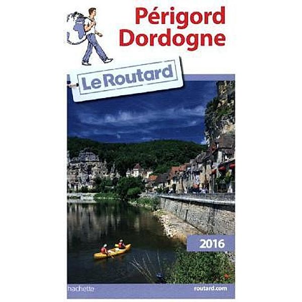 Guide du Routard Périgord, Dordogne 2016