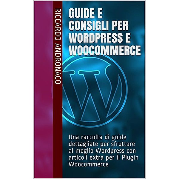 Guide e Consigli per Wordpress e WooCommerce, Riccardo Andronaco