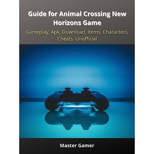 Guide for Animal Crossing New Horizons Game, Gameplay, Apk, Download, Items, Characters, Cheats, Unofficial, Master Gamer
