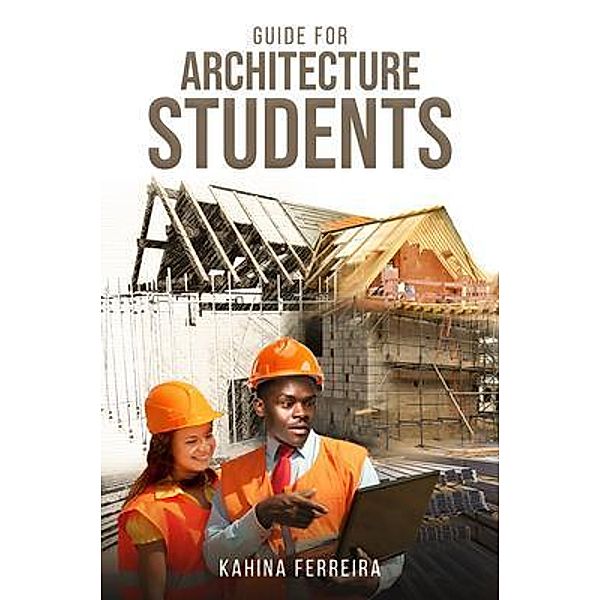 Guide for Architecture Students / PageTurner Press and Media, Kahina Ferreira