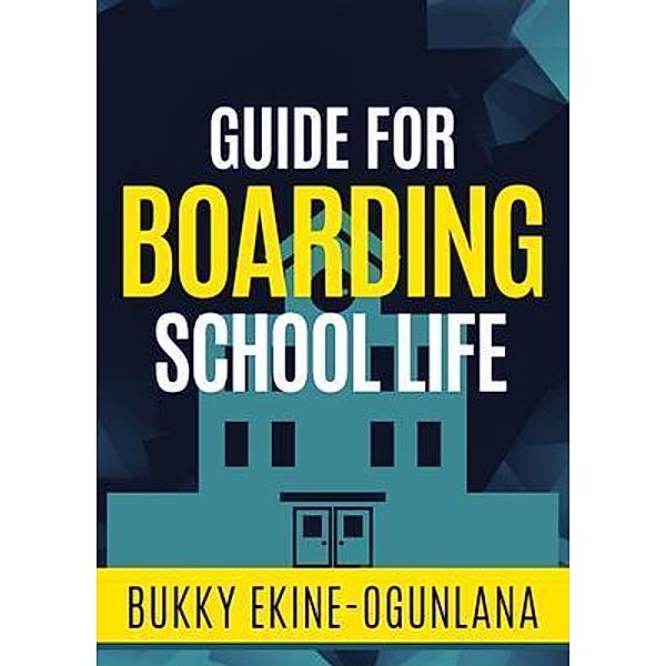 Guide for Boarding School Life / T.C.E.C Publishers, Bukky Ekine-Ogunlana