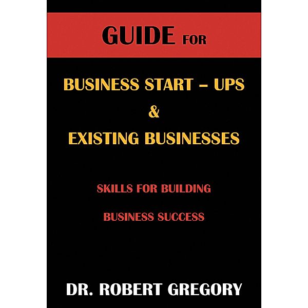 Guide for Business Startups & Existing Businesses, Robert Gregory