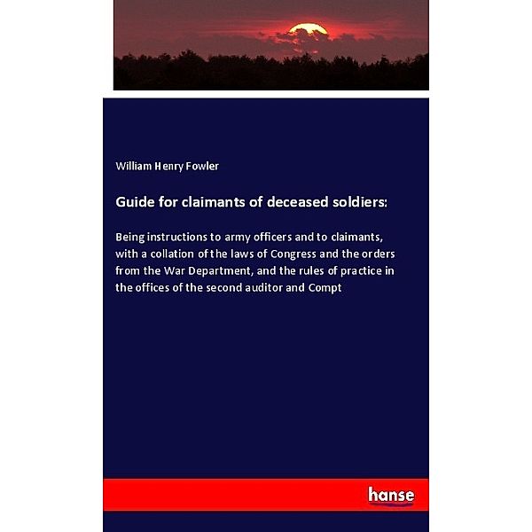 Guide for claimants of deceased soldiers:, William Henry Fowler