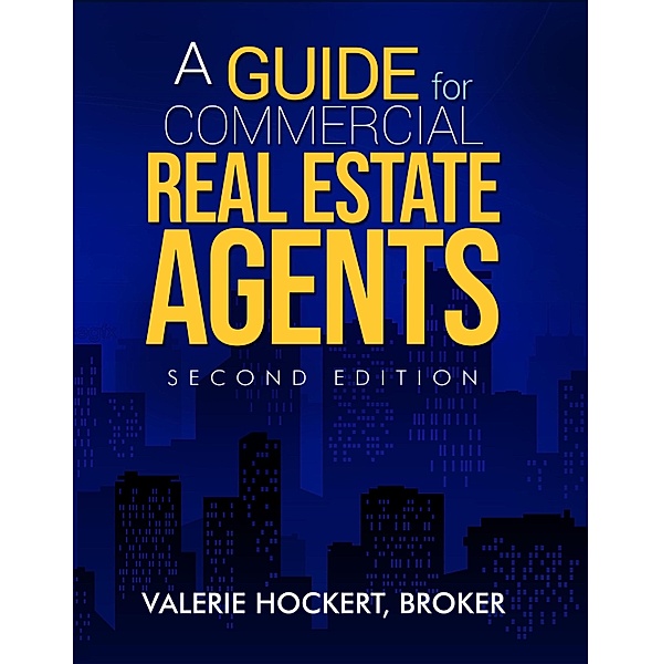Guide for Commercial Real Estate Agents Second Edition, Valerie Hockert