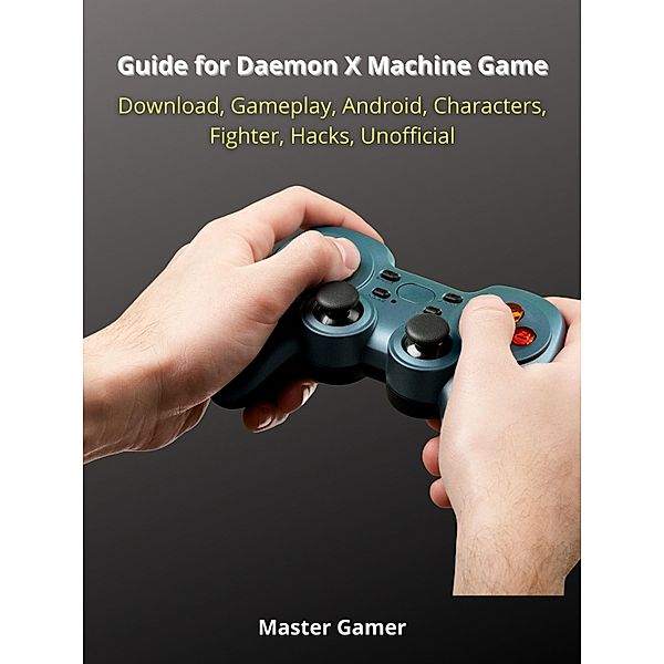 Guide for Daemon X Machine Game, Switch, Gameplay, Arsenal, Armor, Mods, Best Weapons, Unofficial, Master Gamer