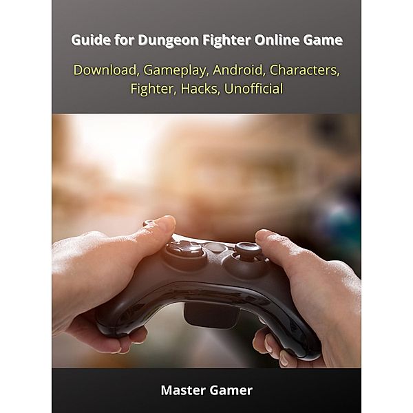 Guide for Dungeon Fighter Online Game, Download, Gameplay, Android, Characters, Fighter, Hacks, Unofficial, Master Gamer