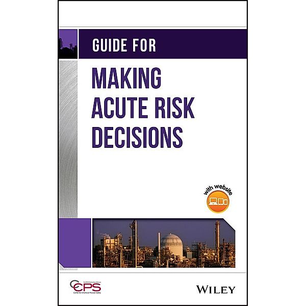 Guide for Making Acute Risk Decisions, Ccps (Center For Chemical Process Safety)