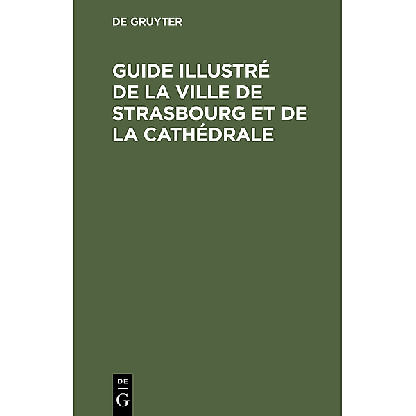 Guide illustré de la ville de Strasbourg et de la cathédrale
