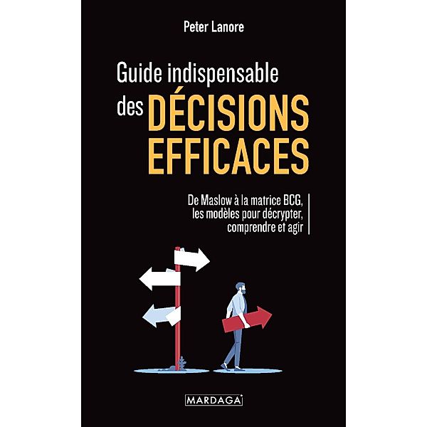 Guide indispensable des décisions efficaces, Peter Lanore