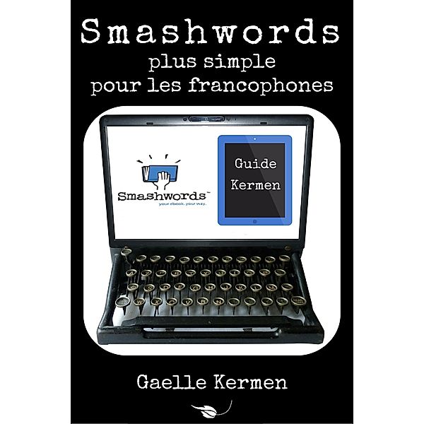 Guide Kermen Collection Pratique: Smashwords plus simple pour les francophones, Gaelle Kermen