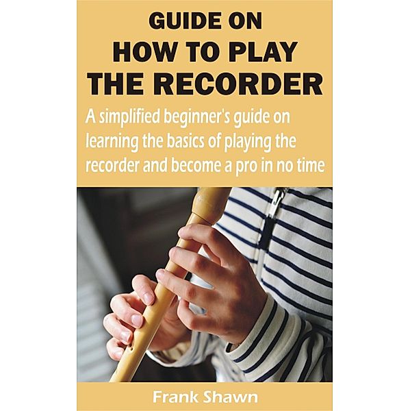 GUIDE ON HOW TO PLAY THE RECORDER, Frank Shawn