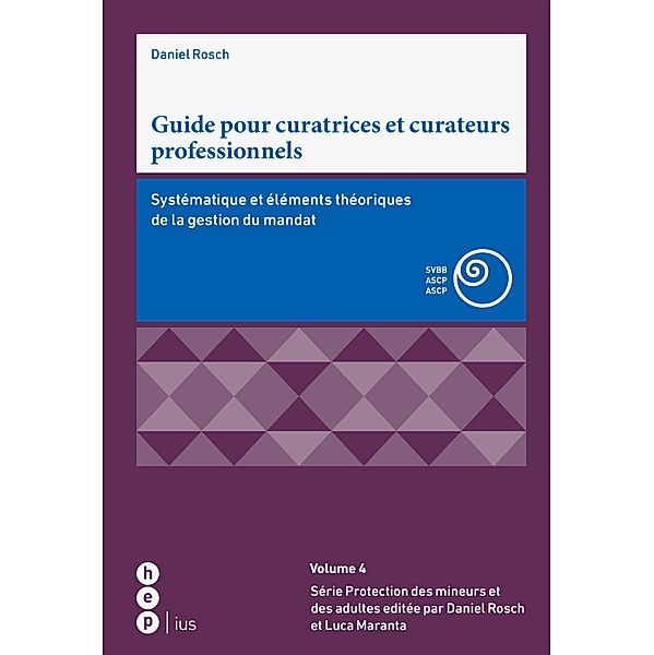 Guide pour curatrices et curateurs professionnels / Schriften zum Kindes- und Erwachsenenschutz SKES Bd.4, Daniel Rosch