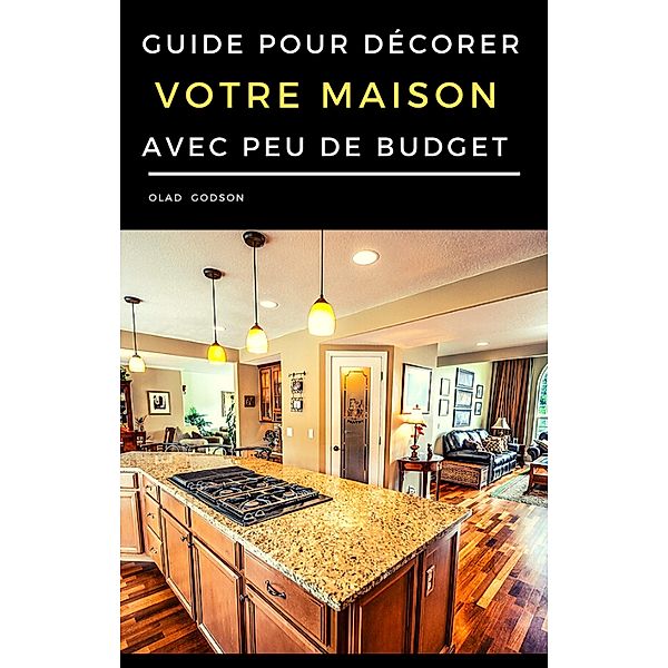 Guide Pour Décorer Votre Maison avec Peu de Budget, Olad Godson