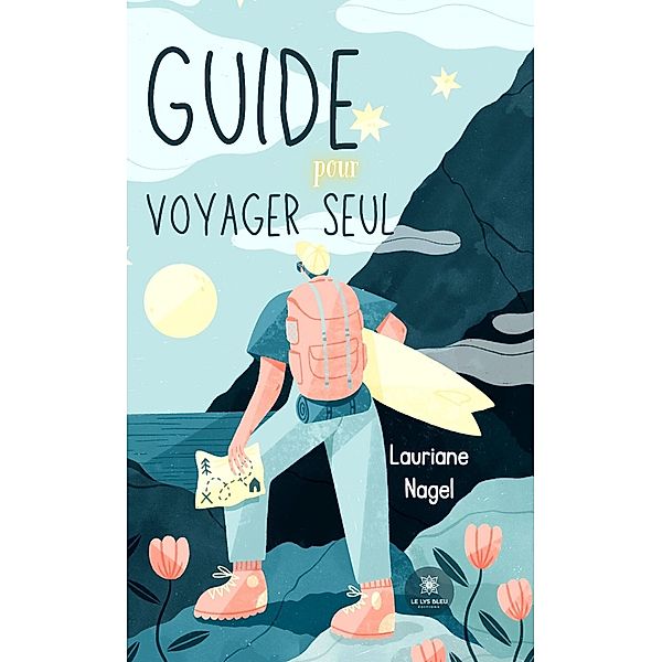 Guide pour voyager seul, Lauriane Nagel