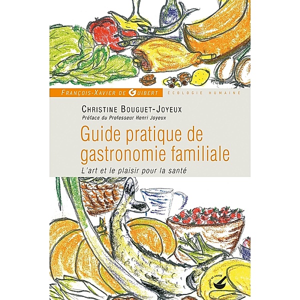 Guide pratique de gastronomie familiale / Santé, Christine Bouguet-Joyeux, Jean Joyeux