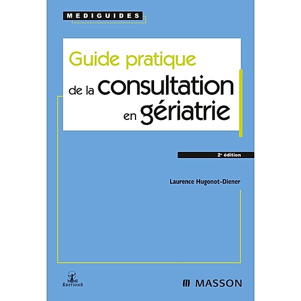Guide pratique de la consultation en gériatrie, Laurence Hugonot-Diener