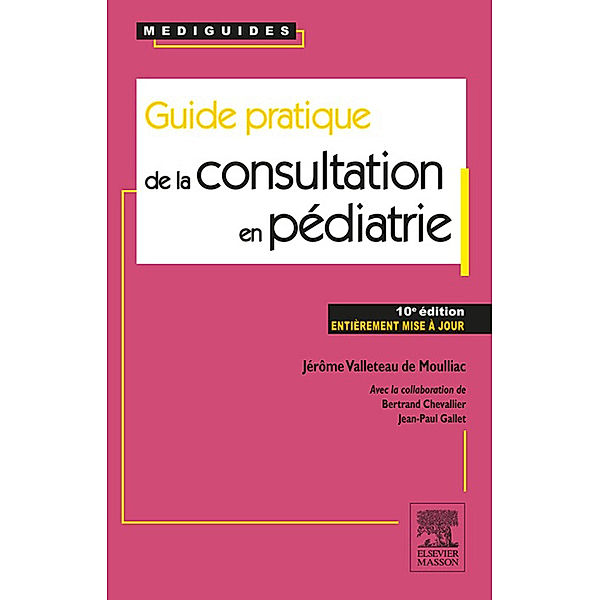 Guide pratique de la consultation en pédiatrie, Bertrand Chevallier, Jean-Paul Gallet, Jérôme Valleteau de Moulliac