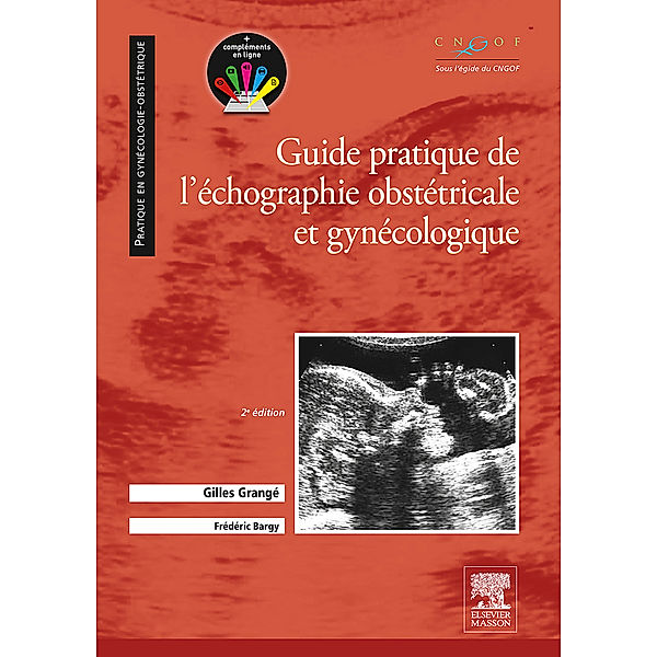Guide pratique de l'échographie obstétricale et gynécologique, Gilles Grangé