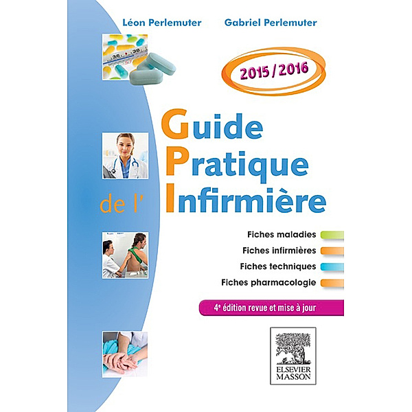 Guide pratique de l'infirmière 2015-2016, Gabriel Perlemuter, Léon Perlemuter