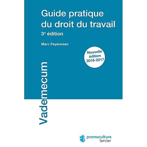 Guide pratique du droit du travail, Marc Feyereisen