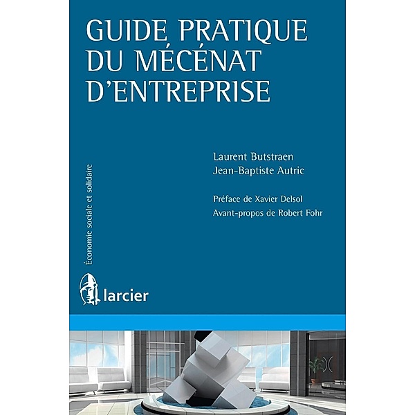 Guide pratique du mécénat d'entreprise, Jean-Baptiste Autric, Laurent Butstraën
