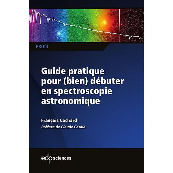 Guide pratique pour (bien) débuter en spectroscopie astronomique, François Cochard