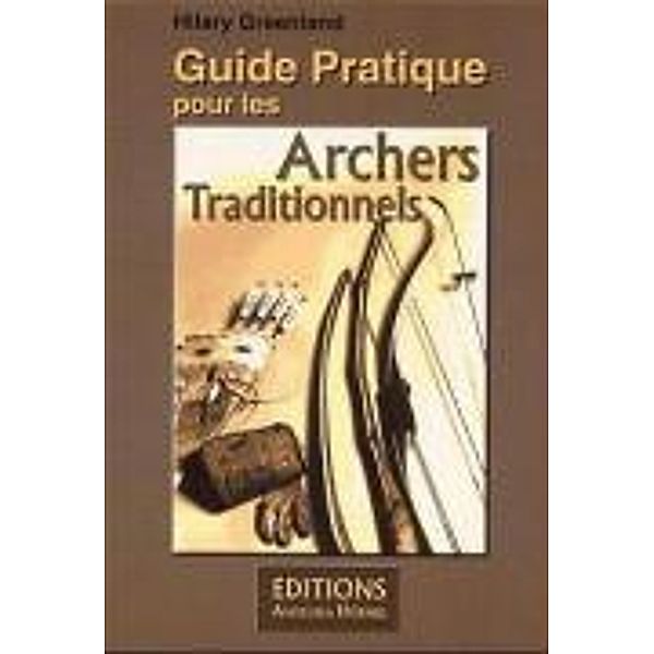 Guide Pratique pour les Archers Traditionnels, Hilary Greenland