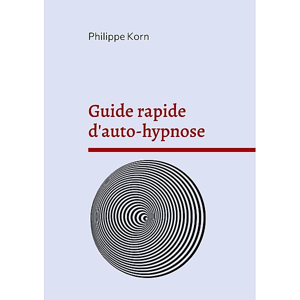 Guide rapide d'auto-hypnose / Guide rapide Bd.2, Philippe Korn