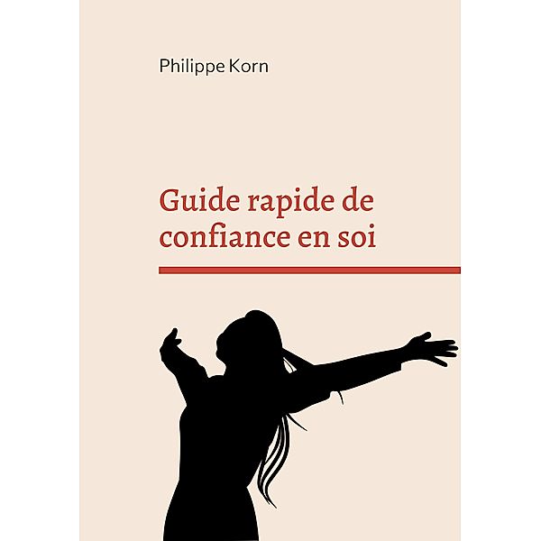 Guide rapide de confiance en soi / Guide rapide Bd.1, Philippe Korn