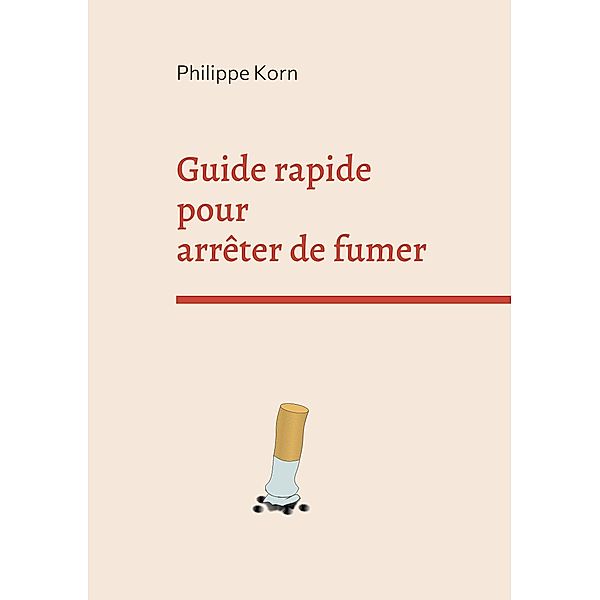 Guide rapide pour arrêter de fumer / Guide rapide Bd.5, Philippe Korn