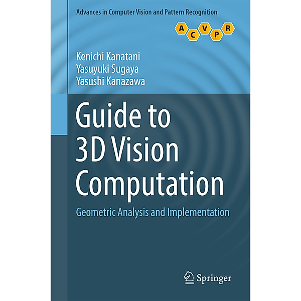 Guide to 3D Vision Computation, Kenichi Kanatani, Yasuyuki Sugaya, Yasushi Kanazawa